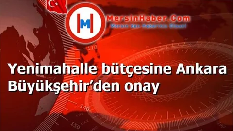 Yenimahalle bütçesine Ankara Büyükşehir’den onay