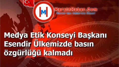 Medya Etik Konseyi Başkanı Esendir Ülkemizde basın özgürlüğü kalmadı