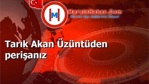 Tarık Akan Üzüntüden perişanız