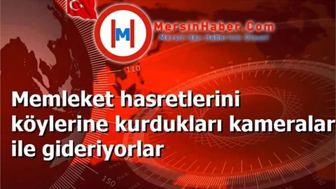 Memleket hasretlerini köylerine kurdukları kameralar ile gideriyorlar