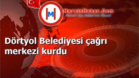 Dörtyol Belediyesi çağrı merkezi kurdu