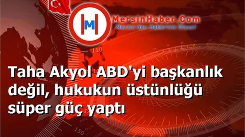Taha Akyol ABD'yi başkanlık değil, hukukun üstünlüğü süper güç yaptı