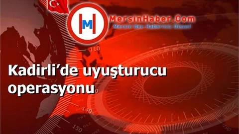 Kadirli’de uyuşturucu operasyonu