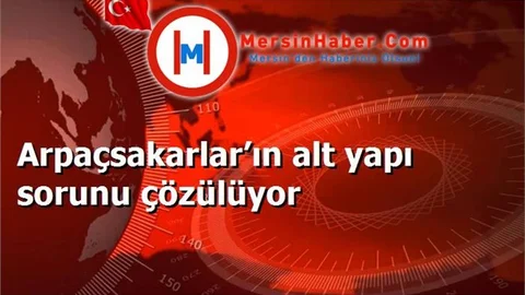 Arpaçsakarlar’ın alt yapı sorunu çözülüyor