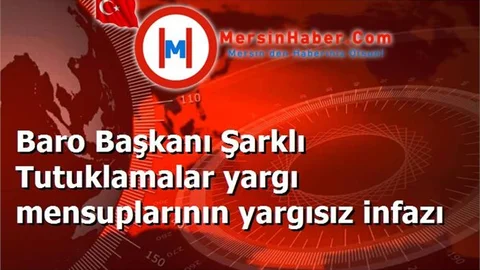 Baro Başkanı Şarklı Tutuklamalar yargı mensuplarının yargısız infazı
