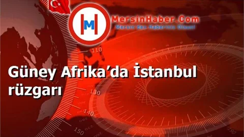 Güney Afrika’da İstanbul rüzgarı