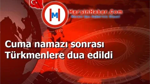 Cuma namazı sonrası Türkmenlere dua edildi