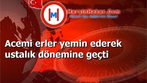 Acemi erler yemin ederek ustalık dönemine geçti