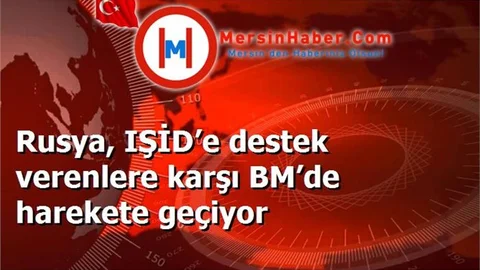 Rusya, IŞİD’e destek verenlere karşı BM’de harekete geçiyor