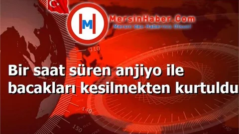 Bir saat süren anjiyo ile bacakları kesilmekten kurtuldu