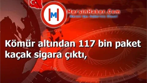 Kömür altından 117 bin paket kaçak sigara çıktı,