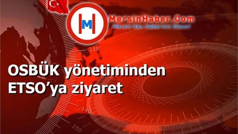 OSBÜK yönetiminden ETSO’ya ziyaret