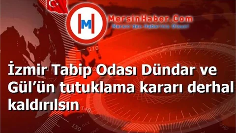 İzmir Tabip Odası Dündar ve Gül’ün tutuklama kararı derhal kaldırılsın
