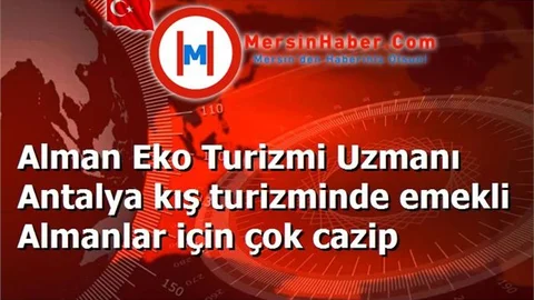 Alman Eko Turizmi Uzmanı Antalya kış turizminde emekli Almanlar için çok cazip