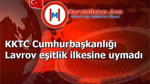 KKTC Cumhurbaşkanlığı Lavrov eşitlik ilkesine uymadı