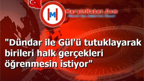 "Dündar ile Gül'ü tutuklayarak birileri halk gerçekleri öğrenmesin istiyor"
