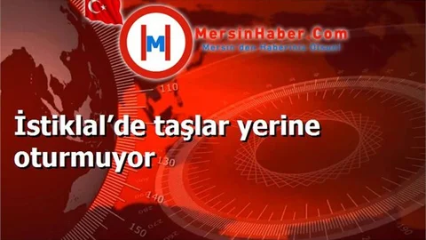 İstiklal’de taşlar yerine oturmuyor
