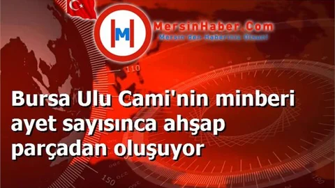Bursa Ulu Cami'nin minberi ayet sayısınca ahşap parçadan oluşuyor