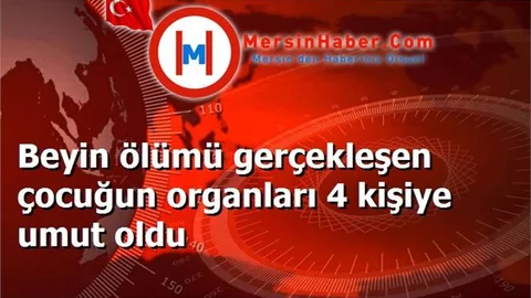Beyin ölümü gerçekleşen çocuğun organları 4 kişiye umut oldu