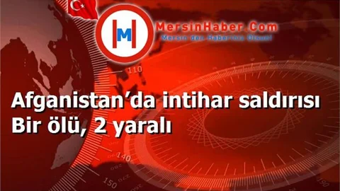 Afganistan’da intihar saldırısı Bir ölü, 2 yaralı
