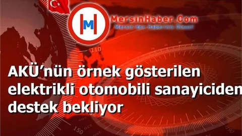 AKÜ’nün örnek gösterilen elektrikli otomobili sanayiciden destek bekliyor