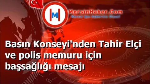 Basın Konseyi'nden Tahir Elçi ve polis memuru için başsağlığı mesajı
