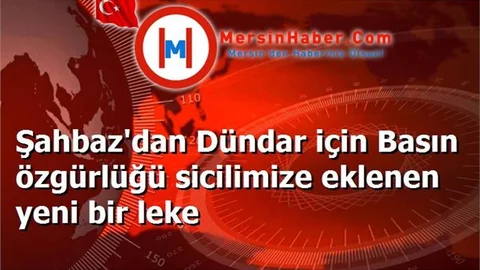Şahbaz'dan Dündar için Basın özgürlüğü sicilimize eklenen yeni bir leke