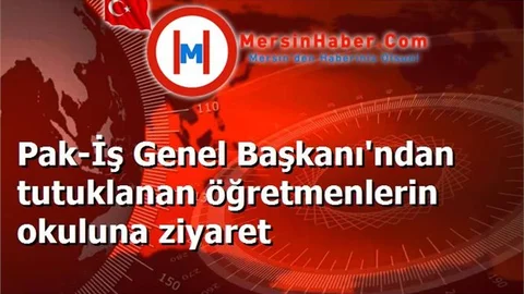 Pak-İş Genel Başkanı'ndan tutuklanan öğretmenlerin okuluna ziyaret