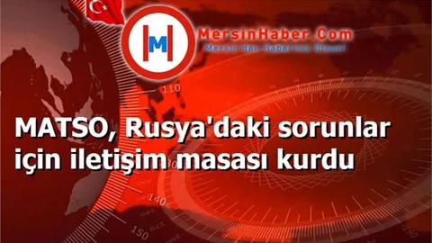 MATSO, Rusya'daki sorunlar için iletişim masası kurdu