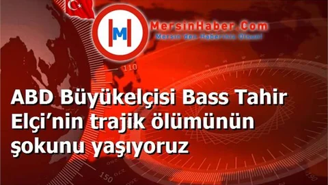 ABD Büyükelçisi Bass Tahir Elçi’nin trajik ölümünün şokunu yaşıyoruz