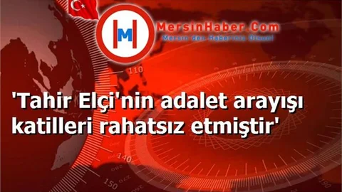'Tahir Elçi'nin adalet arayışı katilleri rahatsız etmiştir'