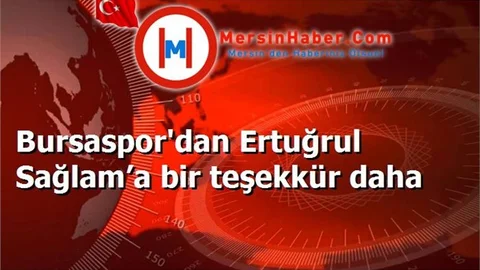 Bursaspor'dan Ertuğrul Sağlam’a bir teşekkür daha