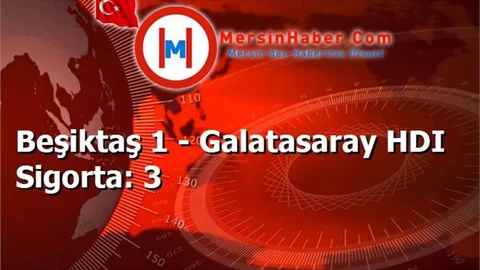 Beşiktaş 1 - Galatasaray HDI Sigorta: 3