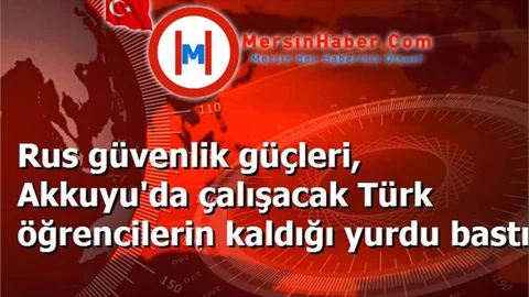 Rus güvenlik güçleri, Türk Öğrencilerin Yurdunu Bastı!!!