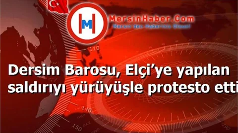 Dersim Barosu, Elçi’ye yapılan saldırıyı yürüyüşle protesto etti