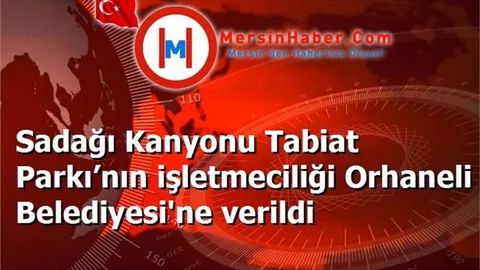 Sadağı Kanyonu Tabiat Parkı’nın işletmeciliği Orhaneli Belediyesi'ne verildi
