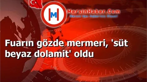 Fuarın gözde mermeri, 'süt beyaz dolamit' oldu