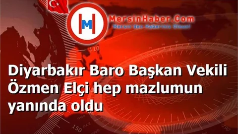 Diyarbakır Baro Başkan Vekili Özmen Elçi hep mazlumun yanında oldu