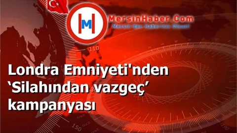 Londra Emniyeti'nden ‘Silahından vazgeç’ kampanyası