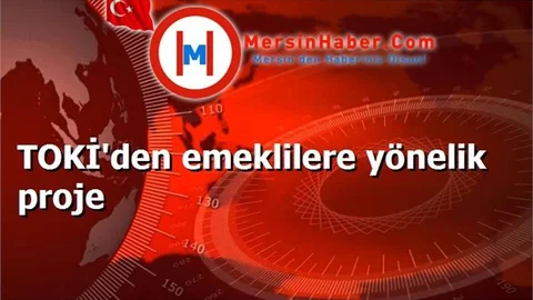 TOKİ'den emeklilere yönelik proje