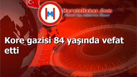 Kore gazisi 84 yaşında vefat etti