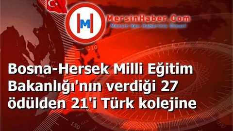 Bosna-Hersek Milli Eğitim Bakanlığı'nın verdiği 27 ödülden 21'i Türk kolejine