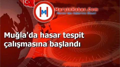 Muğla'da hasar tespit çalışmasına başlandı