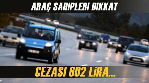 Araç Sahiplerine Dikkat Cezası 602 Lira