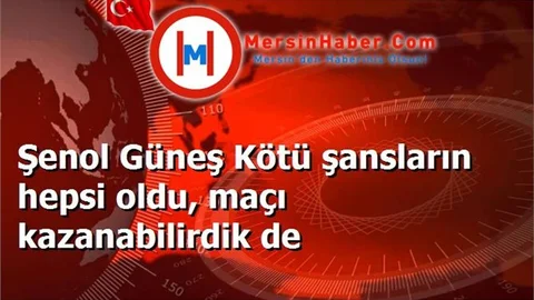 Şenol Güneş Kötü şansların hepsi oldu, maçı kazanabilirdik de