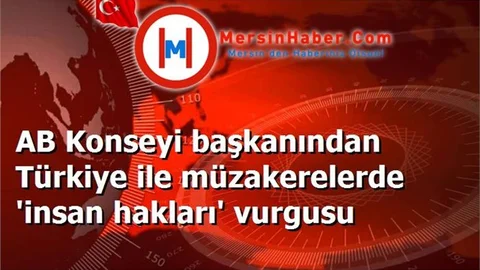 AB Konseyi başkanından Türkiye ile müzakerelerde 'insan hakları' vurgusu