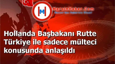 Hollanda Başbakanı Rutte Türkiye ile sadece mülteci konusunda anlaşıldı