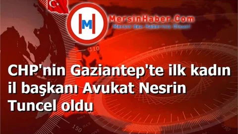 CHP'nin Gaziantep'te ilk kadın il başkanı Avukat Nesrin Tuncel oldu