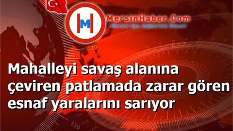 Mahalleyi savaş alanına çeviren patlamada zarar gören esnaf yaralarını sarıyor