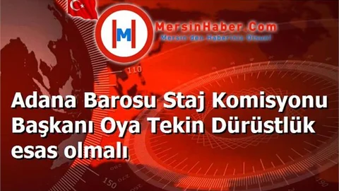 Adana Barosu Staj Komisyonu Başkanı Oya Tekin Dürüstlük esas olmalı